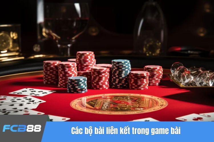 Các bộ bài liên kết trong game bài