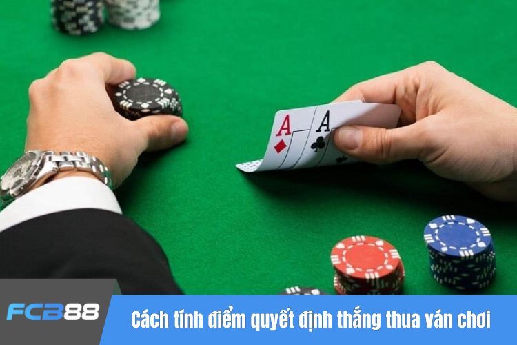 Cách tính điểm quyết định thắng thua ván chơi