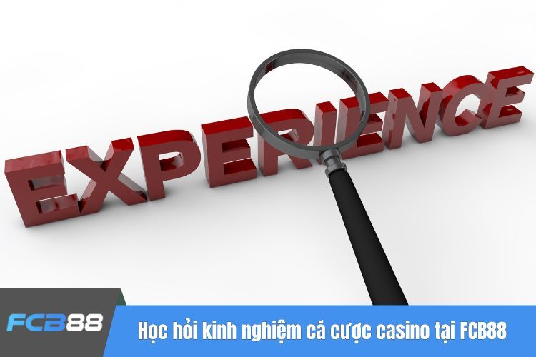 Học hỏi kinh nghiệm cá cược tại sảnh cược casino tại FCB88