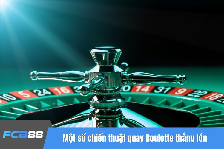 Một số chiến thuật quay Roulette thắng lớn