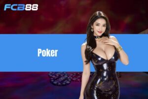 Poker - Chinh phục game đổi thưởng đẳng cấp thế giới