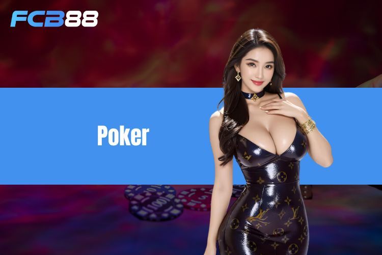 Poker - Chinh phục game đổi thưởng đẳng cấp thế giới