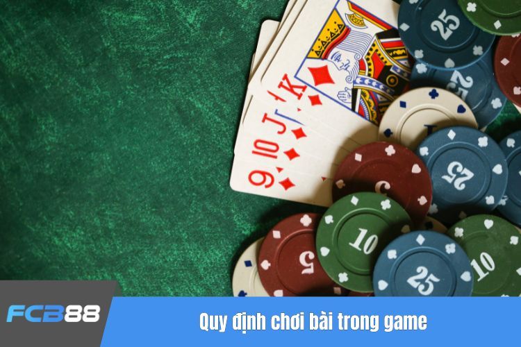 Quy định chơi bài trong game